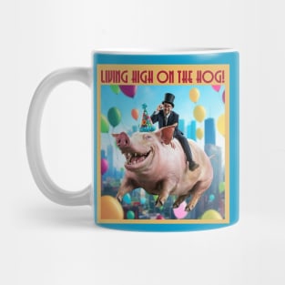 Living high on the hog! Mug
